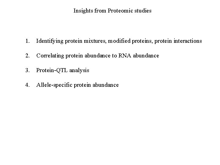 Insights from Proteomic studies 1. Identifying protein mixtures, modified proteins, protein interactions 2. Correlating