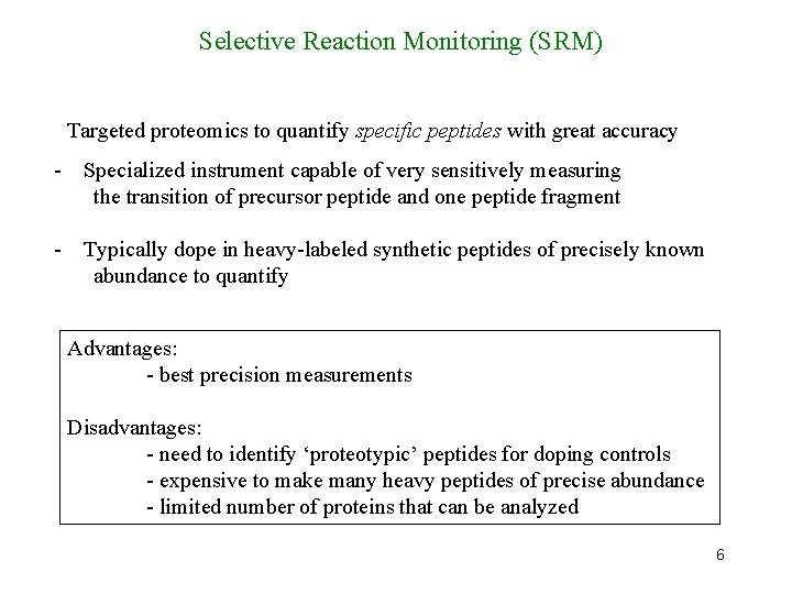 Selective Reaction Monitoring (SRM) Targeted proteomics to quantify specific peptides with great accuracy -