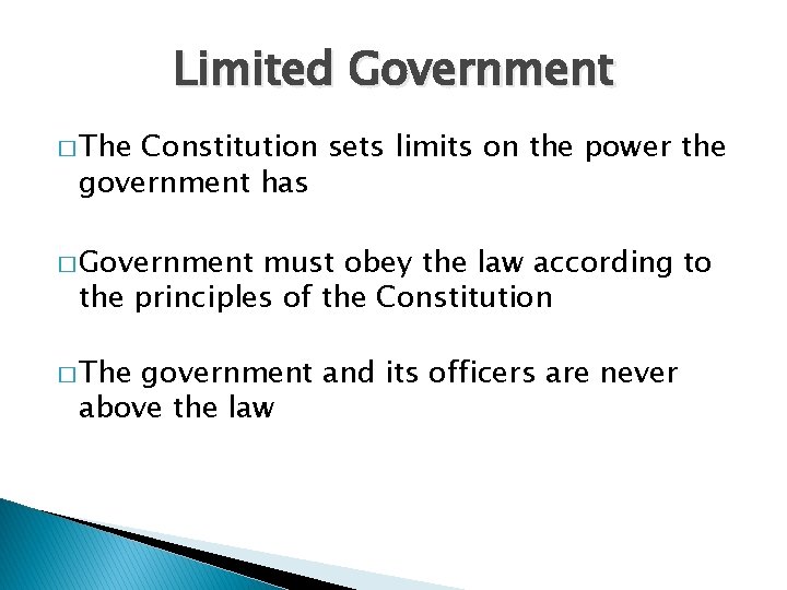 Limited Government � The Constitution sets limits on the power the government has �