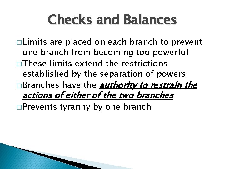 Checks and Balances � Limits are placed on each branch to prevent one branch
