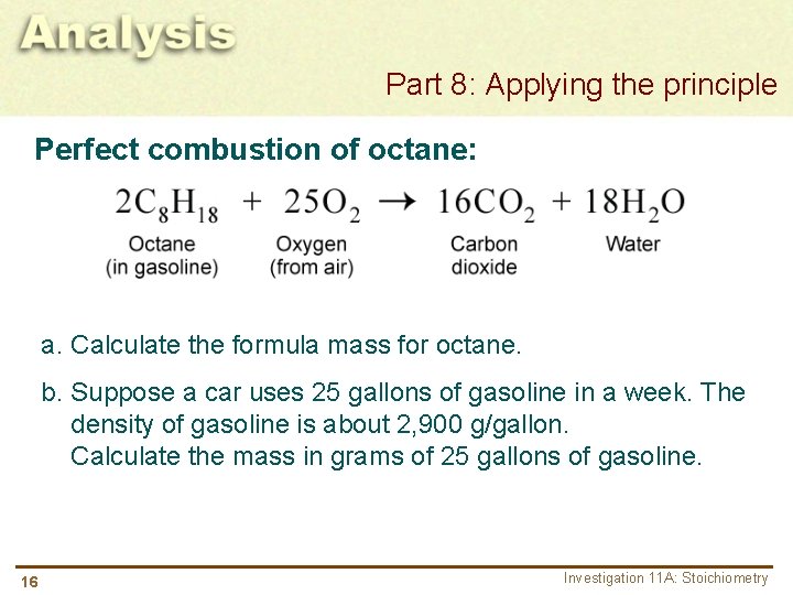 Part 8: Applying the principle Perfect combustion of octane: a. Calculate the formula mass