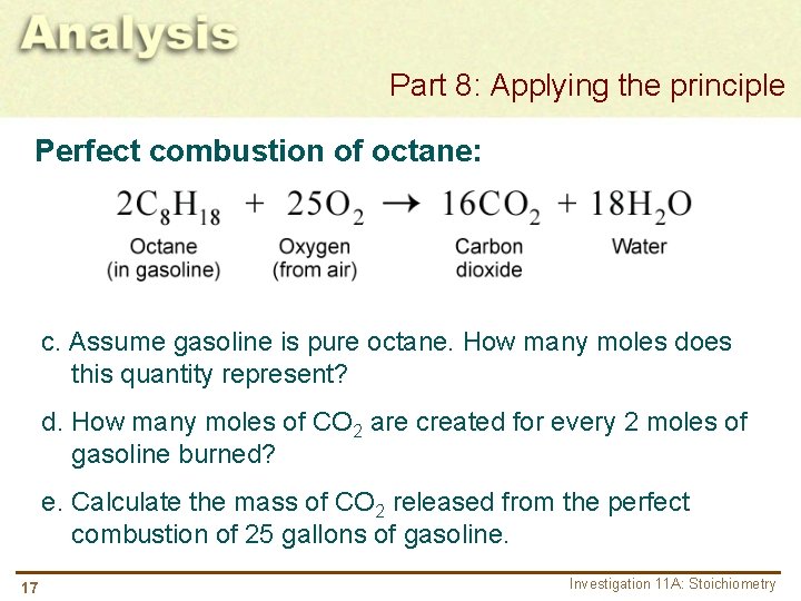 Part 8: Applying the principle Perfect combustion of octane: c. Assume gasoline is pure