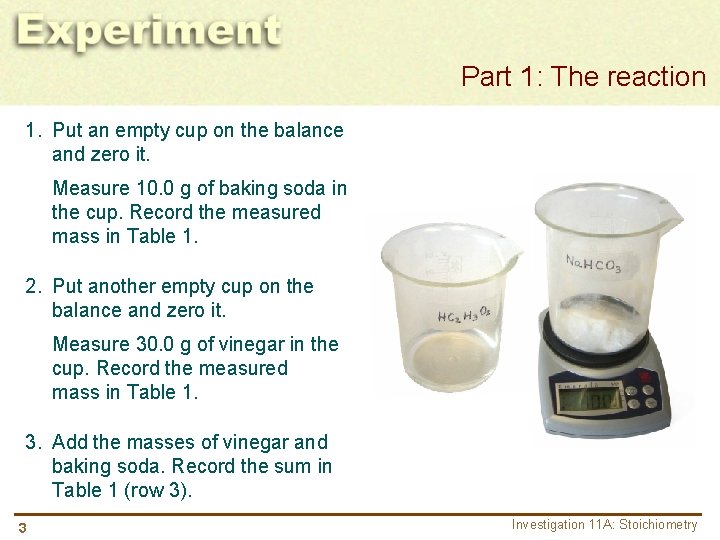 Part 1: The reaction 1. Put an empty cup on the balance and zero