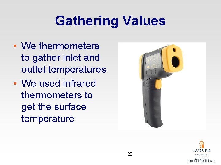 Gathering Values • We thermometers to gather inlet and outlet temperatures • We used