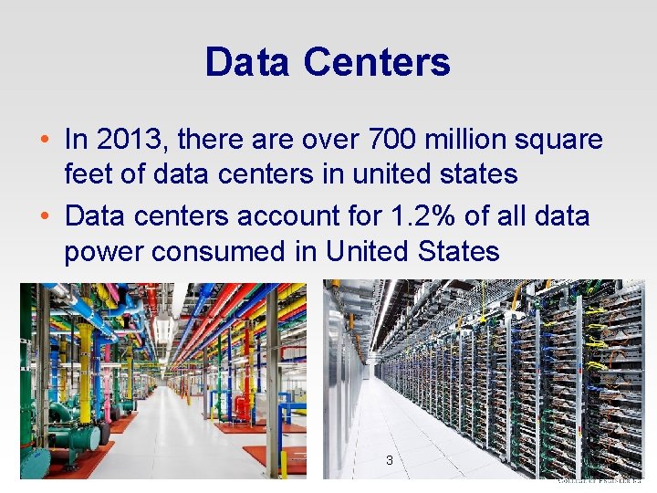 Data Centers • In 2013, there are over 700 million square feet of data