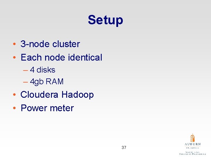 Setup • 3 -node cluster • Each node identical – 4 disks – 4