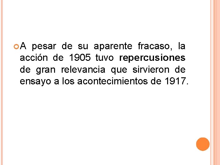 A pesar de su aparente fracaso, la acción de 1905 tuvo repercusiones de A pesar de su aparente fracaso, la acción de 1905 tuvo repercusiones de