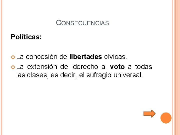 CONSECUENCIAS Políticas: La concesión de libertades cívicas. La extensión del derecho al voto a