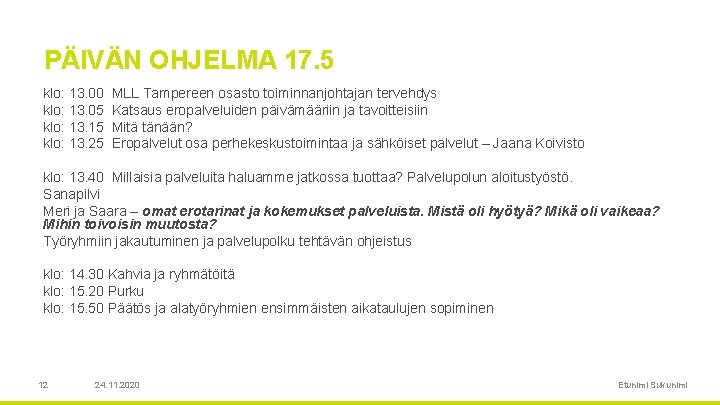 PÄIVÄN OHJELMA 17. 5 klo: 13. 00 MLL Tampereen osasto toiminnanjohtajan tervehdys klo: 13.