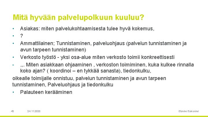 Mitä hyvään palvelupolkuun kuuluu? • • • Asiakas: miten palvelukohtaamisesta tulee hyvä kokemus, ?