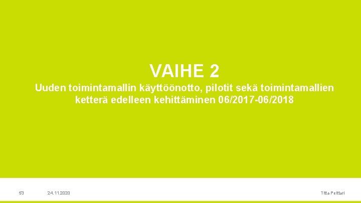 VAIHE 2 Uuden toimintamallin käyttöönotto, pilotit sekä toimintamallien ketterä edelleen kehittäminen 06/2017 -06/2018 53