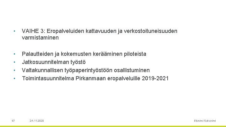  • VAIHE 3: Eropalveluiden kattavuuden ja verkostoituneisuuden varmistaminen • • Palautteiden ja kokemusten