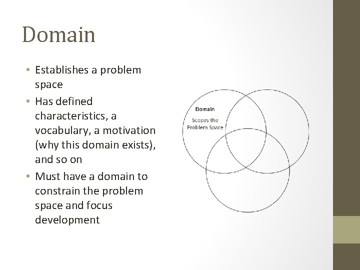 Domain • Establishes a problem space • Has defined characteristics, a vocabulary, a motivation