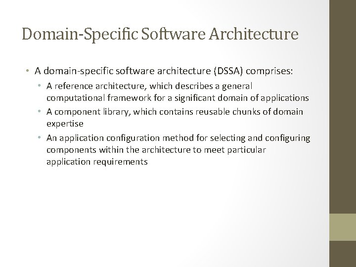 Domain-Specific Software Architecture • A domain-specific software architecture (DSSA) comprises: • A reference architecture,