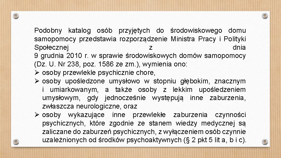 Podobny katalog osób przyjętych do środowiskowego domu samopomocy przedstawia rozporządzenie Ministra Pracy i Polityki