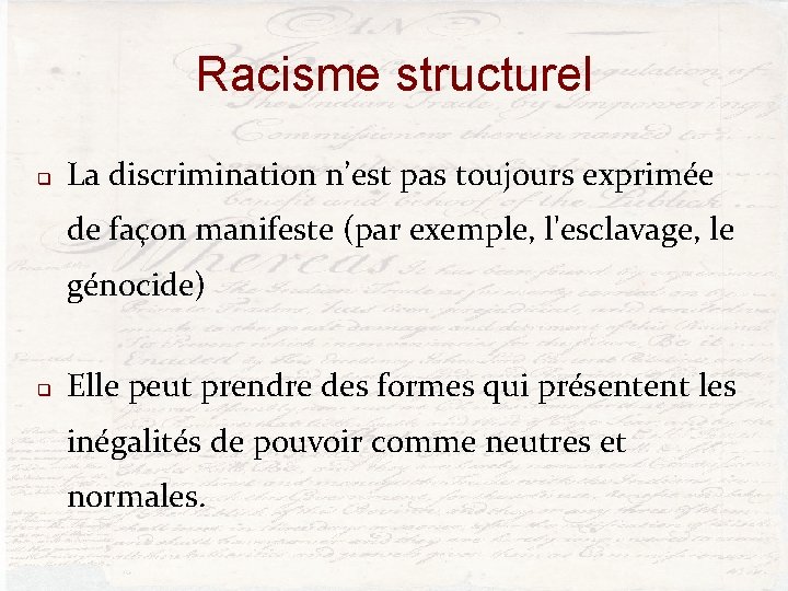 Racisme structurel q La discrimination n’est pas toujours exprimée de façon manifeste (par exemple,