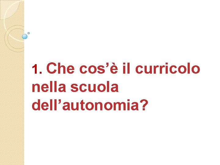 1. Che cos’è il curricolo nella scuola dell’autonomia? 