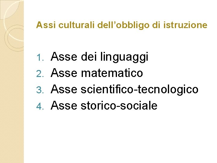 Assi culturali dell’obbligo di istruzione Asse dei linguaggi 2. Asse matematico 3. Asse scientifico-tecnologico