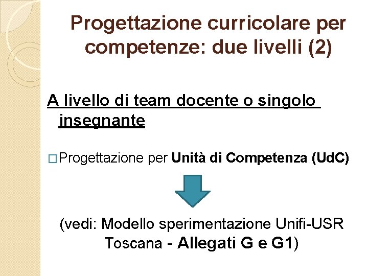 Progettazione curricolare per competenze: due livelli (2) A livello di team docente o singolo