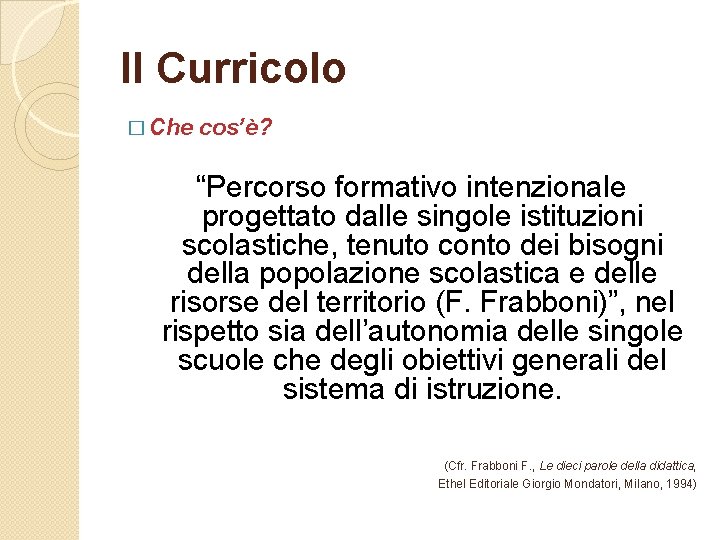 Il Curricolo � Che cos’è? “Percorso formativo intenzionale progettato dalle singole istituzioni scolastiche, tenuto