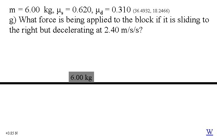 m = 6. 00 kg, μs = 0. 620, μd = 0. 310 (36.