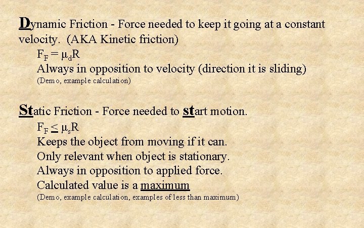 Dynamic Friction - Force needed to keep it going at a constant velocity. (AKA