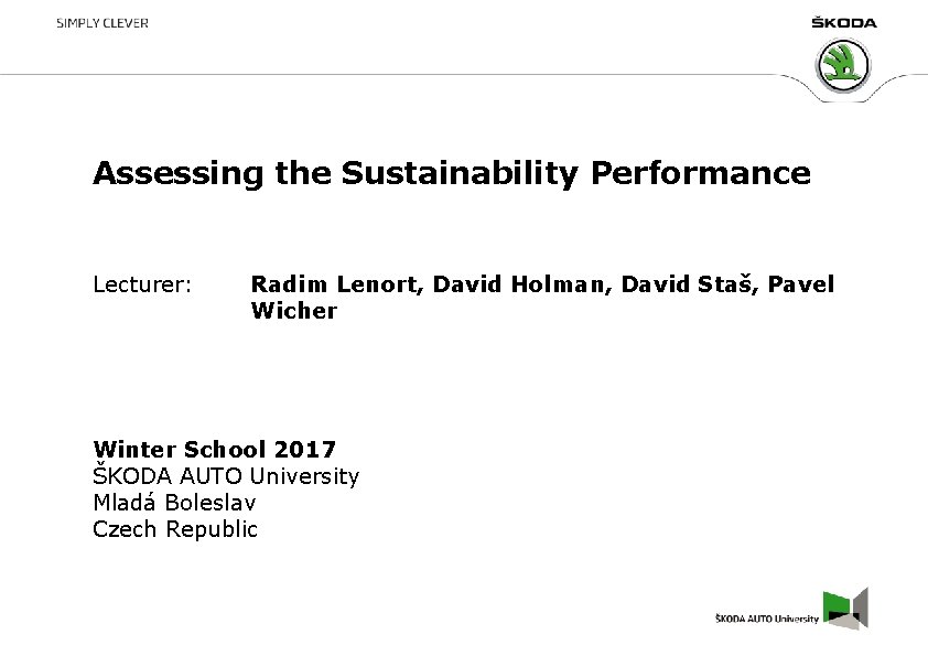 Assessing the Sustainability Performance Lecturer: Radim Lenort, David Holman, David Staš, Pavel Wicher Winter