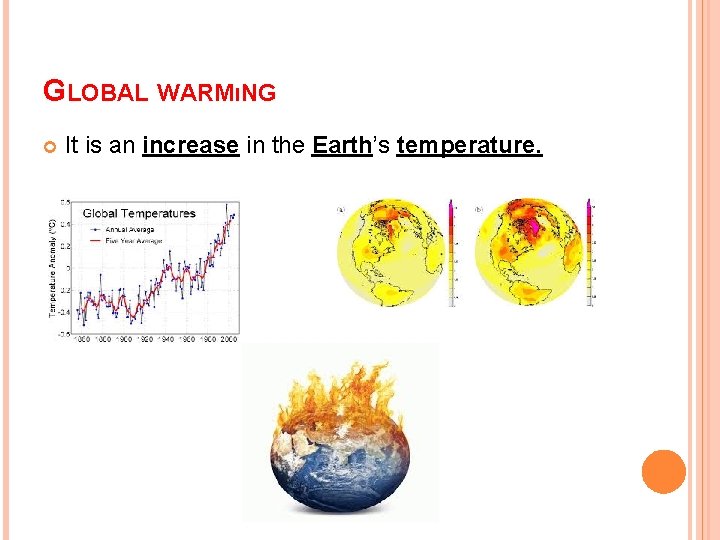 GLOBAL WARMıNG It is an increase in the Earth’s temperature. 