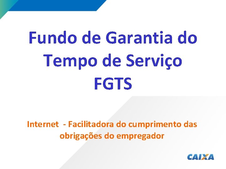 Fundo de Garantia do Tempo de Serviço FGTS Internet - Facilitadora do cumprimento das