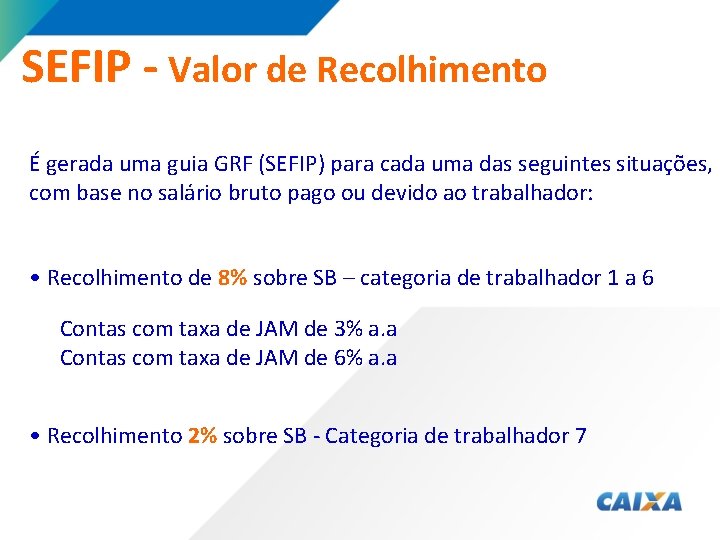 SEFIP - Valor de Recolhimento É gerada uma guia GRF (SEFIP) para cada uma