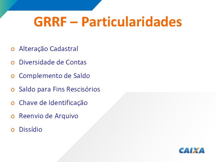 GRRF – Particularidades o Alteração Cadastral o Diversidade de Contas o Complemento de Saldo