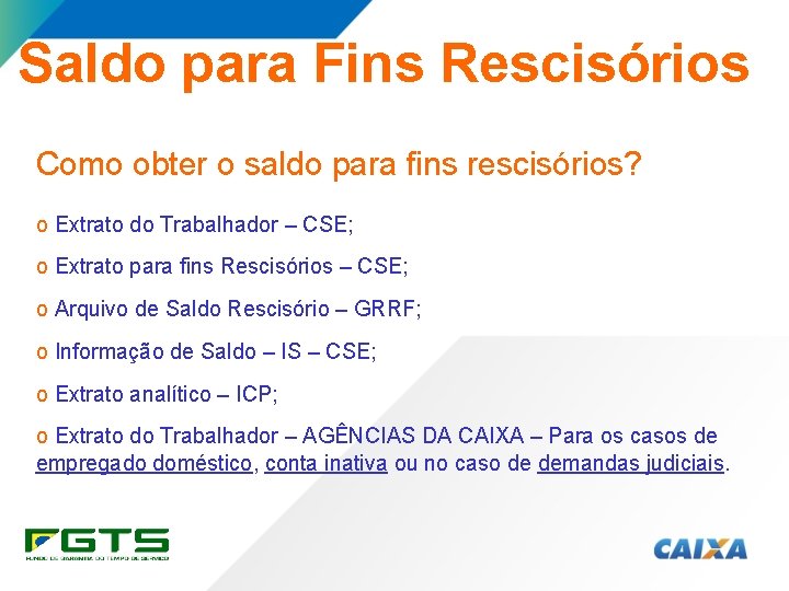 Saldo para Fins Rescisórios Como obter o saldo para fins rescisórios? o Extrato do