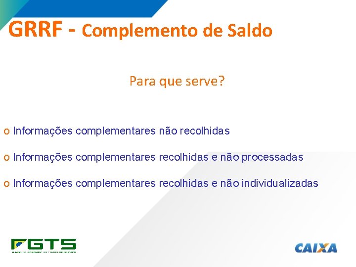 GRRF - Complemento de Saldo Para que serve? o Informações complementares não recolhidas o