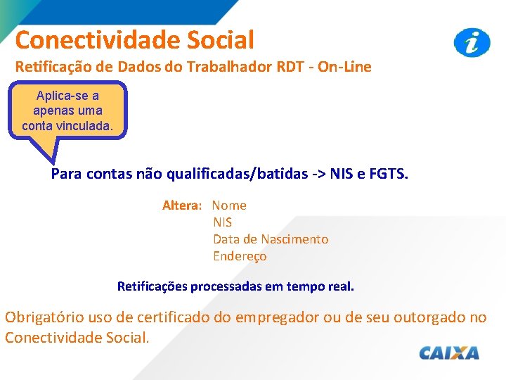 Conectividade Social Retificação de Dados do Trabalhador RDT - On-Line Aplica-se a apenas uma