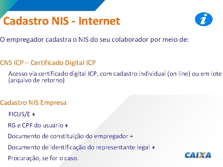 Cadastro NIS - Internet O empregador cadastra o NIS do seu colaborador por meio