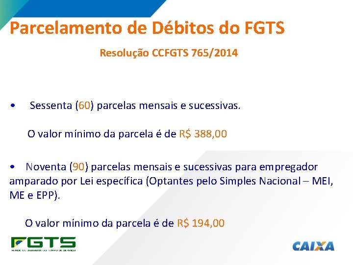 Parcelamento de Débitos do FGTS Resolução CCFGTS 765/2014 • Sessenta (60) parcelas mensais e