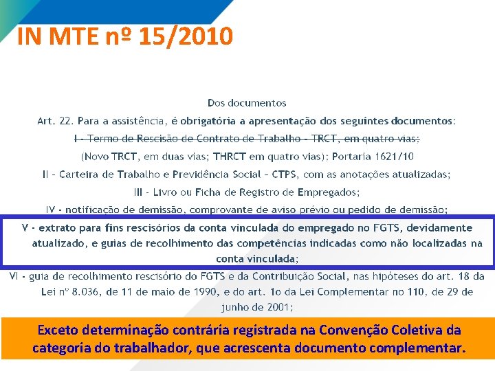 IN MTE nº 15/2010 Exceto determinação contrária registrada na Convenção Coletiva da categoria do IN MTE nº 15/2010 Exceto determinação contrária registrada na Convenção Coletiva da categoria do