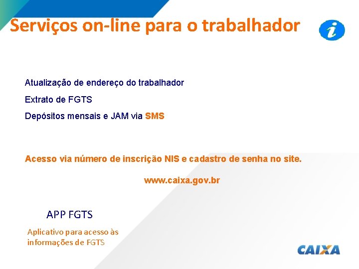 Serviços on-line para o trabalhador Atualização de endereço do trabalhador Extrato de FGTS Depósitos Serviços on-line para o trabalhador Atualização de endereço do trabalhador Extrato de FGTS Depósitos