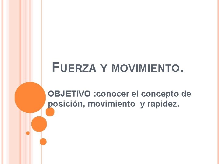 FUERZA Y MOVIMIENTO. OBJETIVO : conocer el concepto de posición, movimiento y rapidez. 