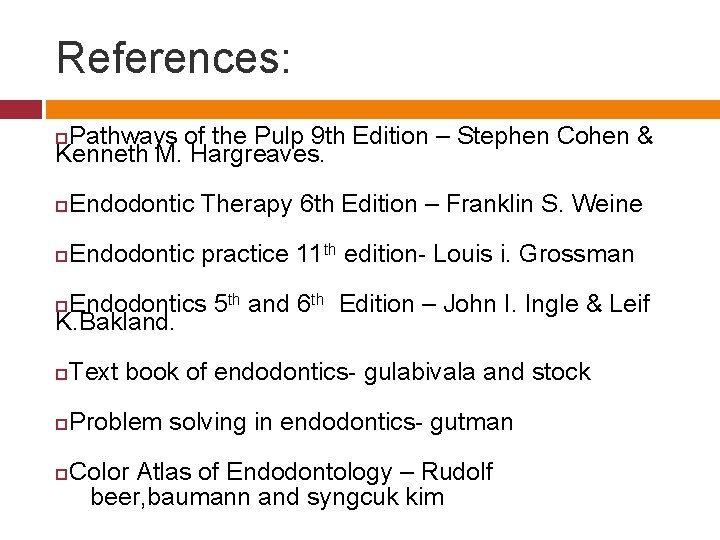 References: Pathways of the Pulp 9 th Edition – Stephen Cohen & Kenneth M.