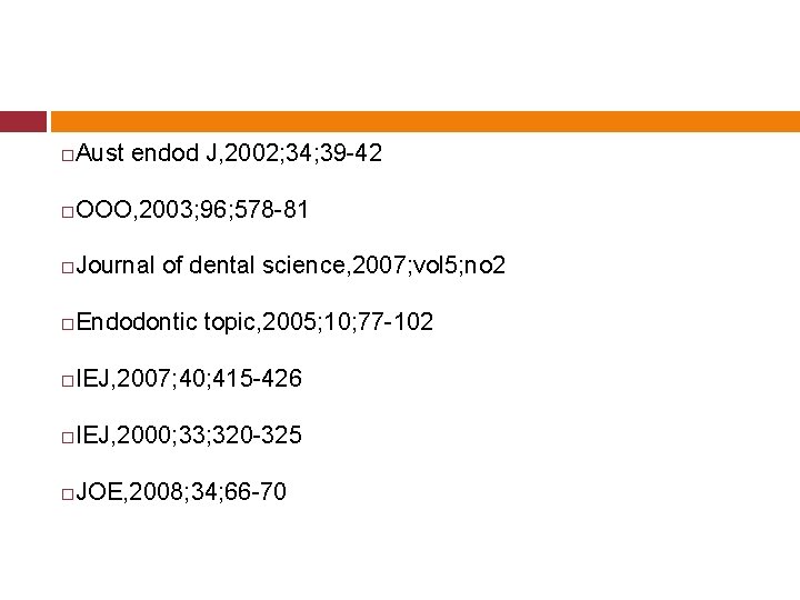  Aust endod J, 2002; 34; 39 -42 OOO, 2003; 96; 578 -81 Journal