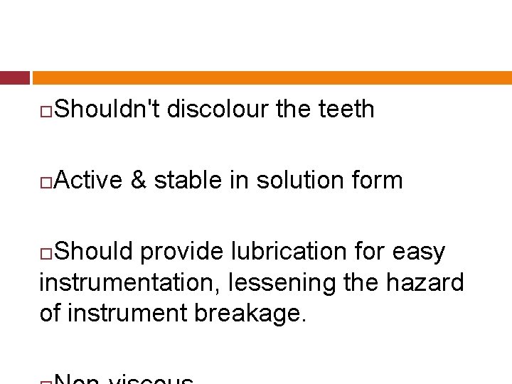  Shouldn't discolour the teeth Active & stable in solution form Should provide lubrication