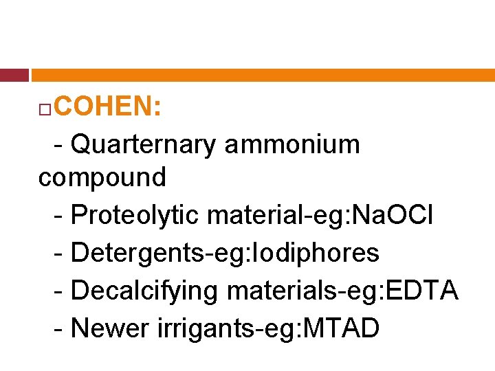 COHEN: - Quarternary ammonium compound - Proteolytic material-eg: Na. OCl - Detergents-eg: Iodiphores -