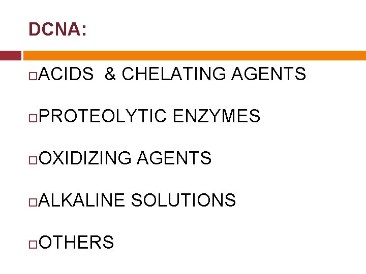 DCNA: ACIDS & CHELATING AGENTS PROTEOLYTIC ENZYMES OXIDIZING AGENTS ALKALINE SOLUTIONS OTHERS 