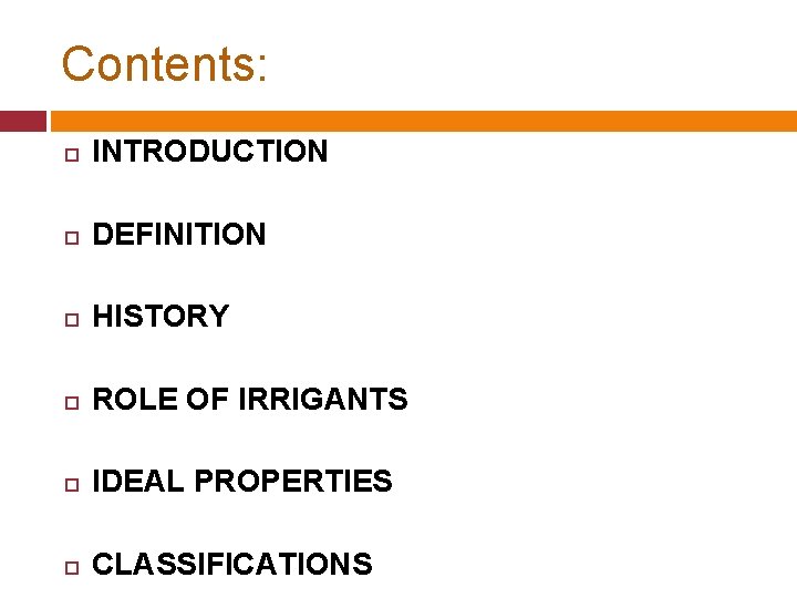 Contents: INTRODUCTION DEFINITION HISTORY ROLE OF IRRIGANTS IDEAL PROPERTIES CLASSIFICATIONS 