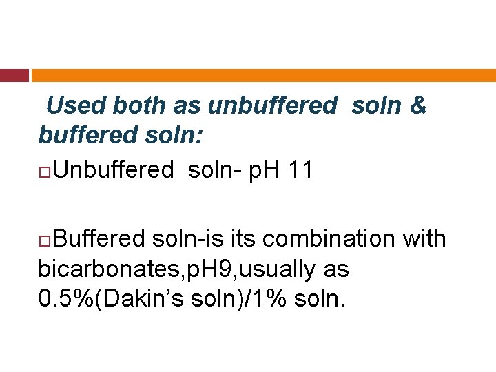 Used both as unbuffered soln & buffered soln: Unbuffered soln- p. H 11 Buffered