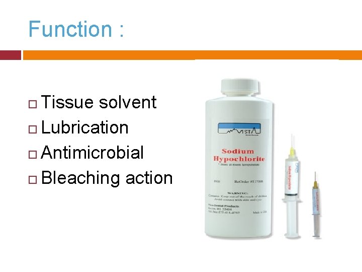 Function : Tissue solvent Lubrication Antimicrobial Bleaching action 