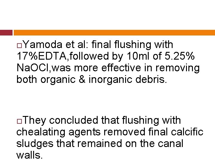 Yamoda et al: final flushing with 17%EDTA, followed by 10 ml of 5. 25%