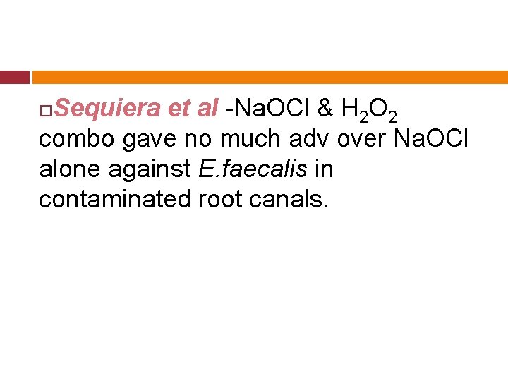 Sequiera et al -Na. OCl & H 2 O 2 combo gave no much