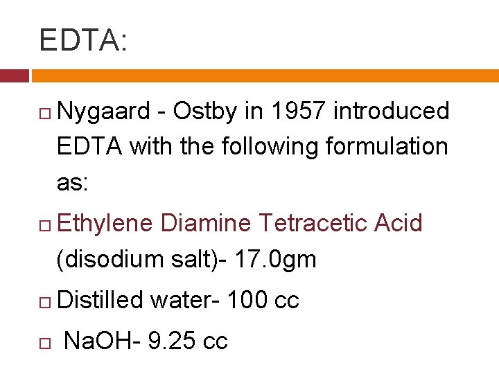 EDTA: Nygaard - Ostby in 1957 introduced EDTA with the following formulation as: Ethylene